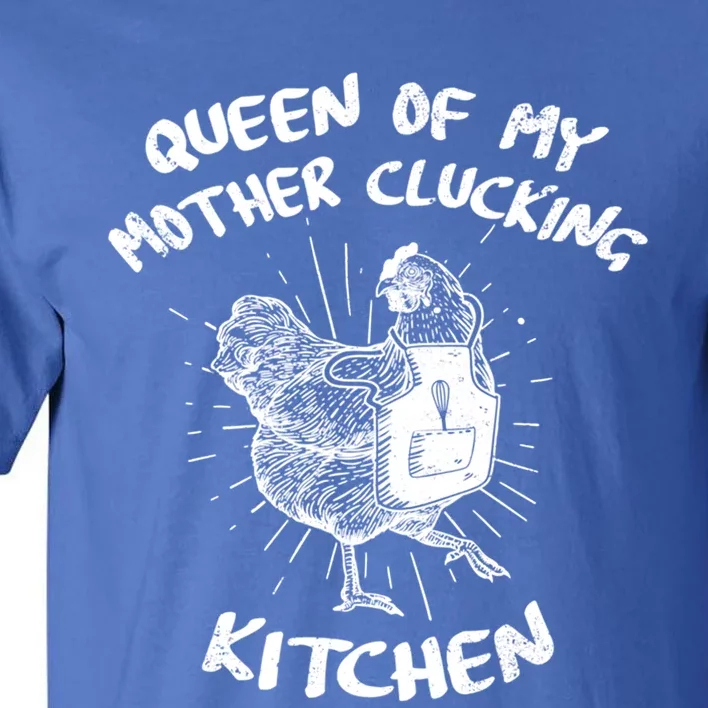 Funny Chicken Lover Gift Queen Of My Mother Clucking Kitchen Gift Tall T-Shirt