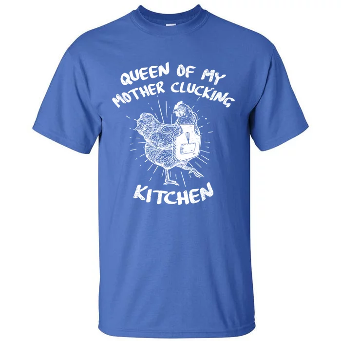 Funny Chicken Lover Gift Queen Of My Mother Clucking Kitchen Gift Tall T-Shirt