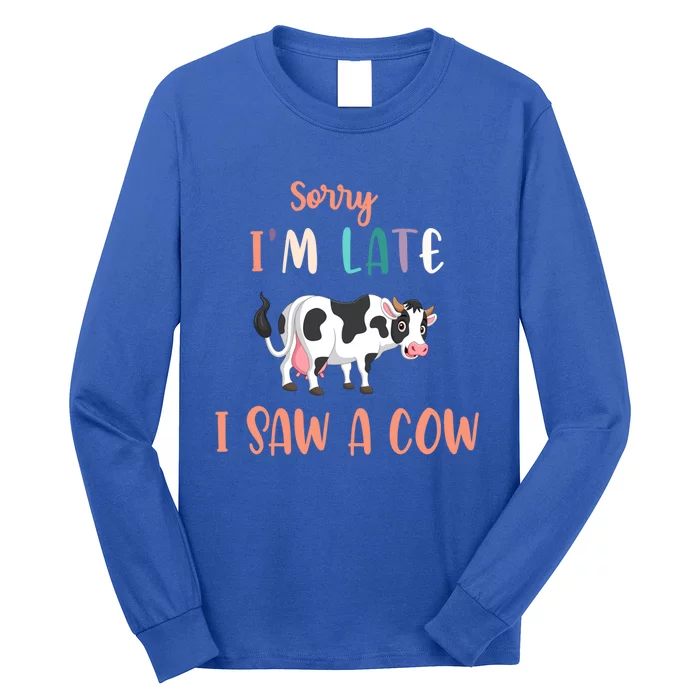 Funny Cow Lover Farmer Print Sorry I Am Late I Saw A Cow Great Gift Long Sleeve Shirt