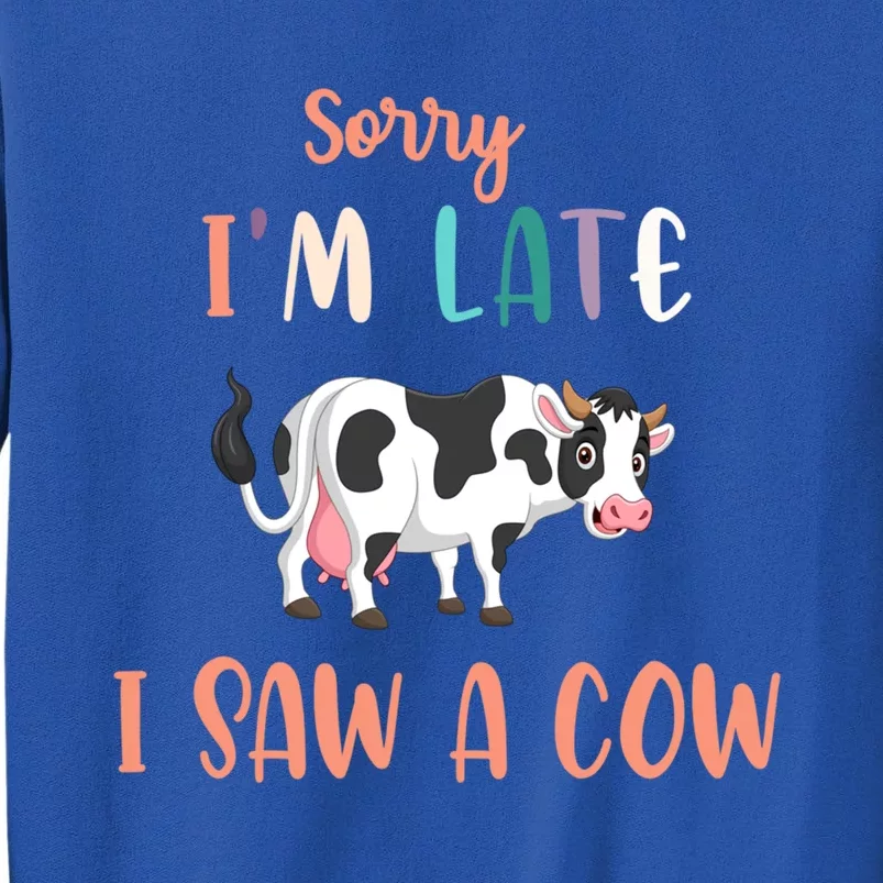 Funny Cow Lover Farmer Print Sorry I Am Late I Saw A Cow Great Gift Sweatshirt