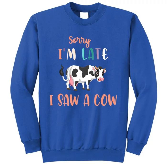 Funny Cow Lover Farmer Print Sorry I Am Late I Saw A Cow Great Gift Sweatshirt