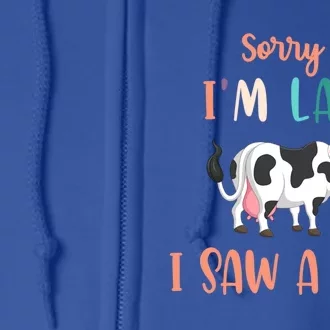 Funny Cow Lover Farmer Print Sorry I Am Late I Saw A Cow Great Gift Full Zip Hoodie