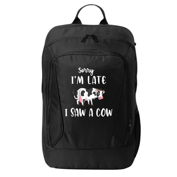 Funny Cow Lover Farmer Print Sorry I Am Late I Saw A Cow Cool Gift City Backpack