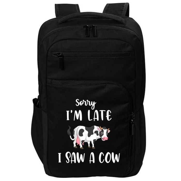 Funny Cow Lover Farmer Print Sorry I Am Late I Saw A Cow Cool Gift Impact Tech Backpack