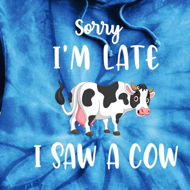 Funny Cow Lover Farmer Print Sorry I Am Late I Saw A Cow Cool Gift Tie Dye Hoodie