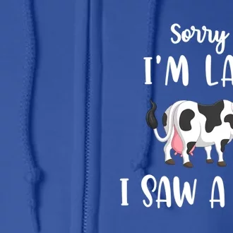 Funny Cow Lover Farmer Print Sorry I Am Late I Saw A Cow Cool Gift Full Zip Hoodie