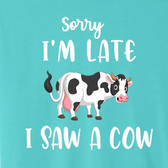 Funny Cow Lover Farmer Print Sorry I Am Late I Saw A Cow Cool Gift ChromaSoft Performance T-Shirt