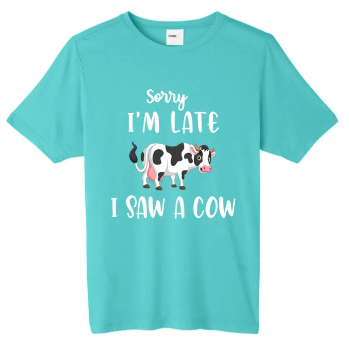 Funny Cow Lover Farmer Print Sorry I Am Late I Saw A Cow Cool Gift ChromaSoft Performance T-Shirt