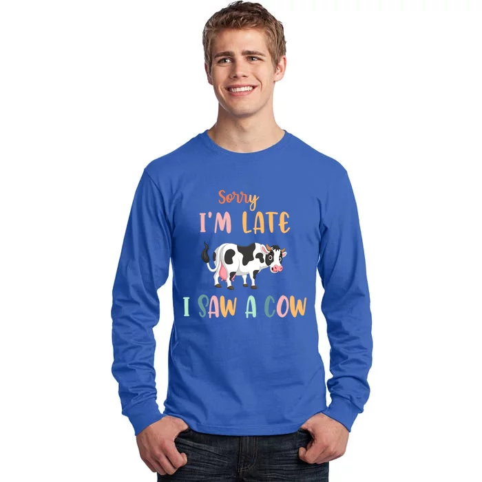 Funny Cow Lover Farmer Print Sorry I Am Late I Saw A Cow Gift Tall Long Sleeve T-Shirt