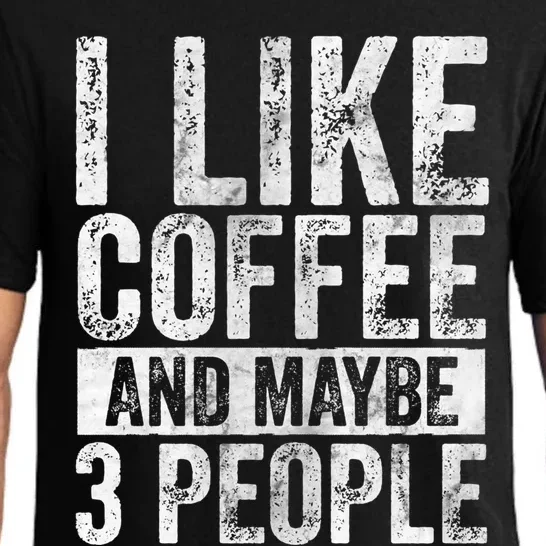 Funny Coffee Lover Gift I Like Coffee And Maybe 3 People Great Gift Pajama Set