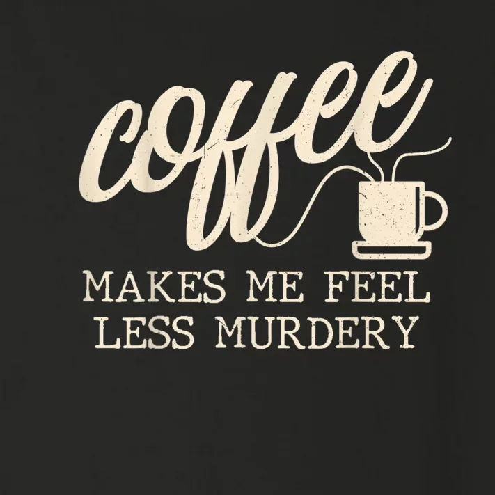 Funny Coffee Lovers, Coffee Makes Me Feel Less Murdery Toddler Long Sleeve Shirt