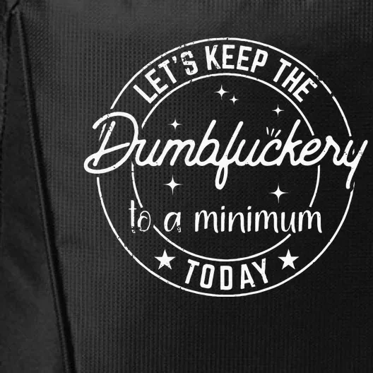 Funny Coworker Lets Keep The Dumbfuckery To A Minimum Today City Backpack