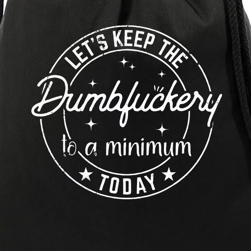 Funny Coworker Lets Keep The Dumbfuckery To A Minimum Today Drawstring Bag