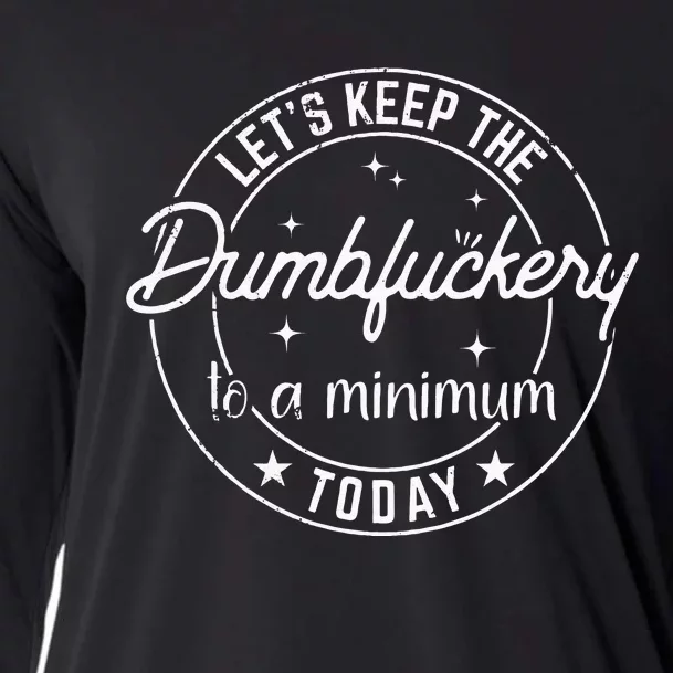 Funny Coworker Lets Keep The Dumbfuckery To A Minimum Today Cooling Performance Long Sleeve Crew