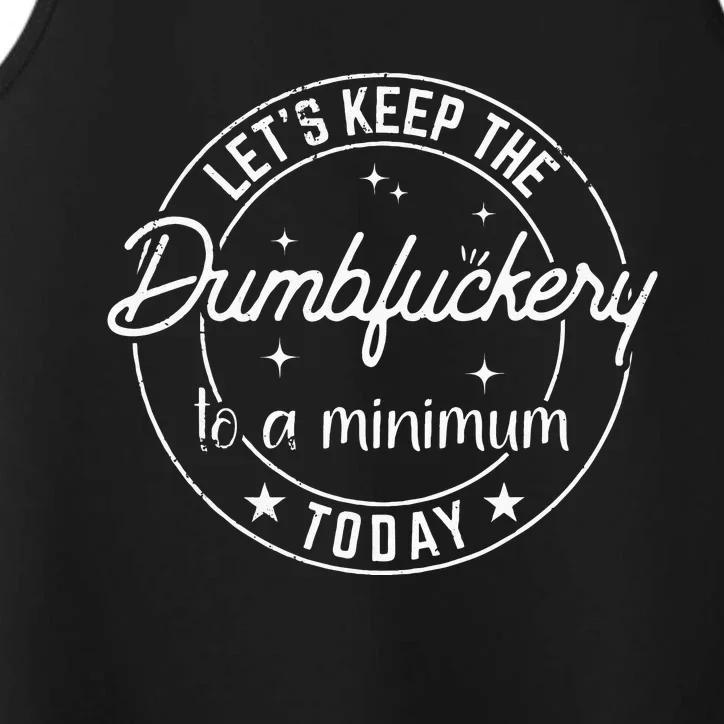 Funny Coworker Lets Keep The Dumbfuckery To A Minimum Today Performance Tank