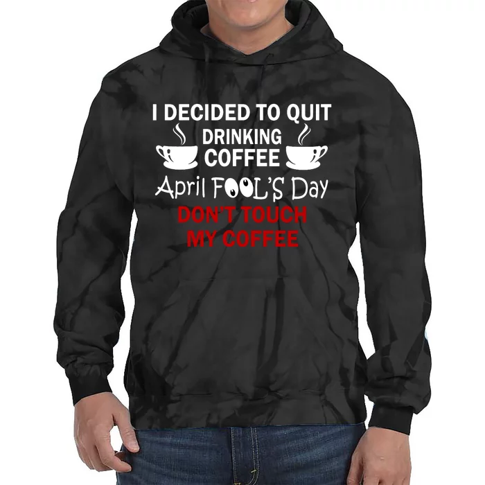 Funny Coffee Lovers April Fools Day Tie Dye Hoodie