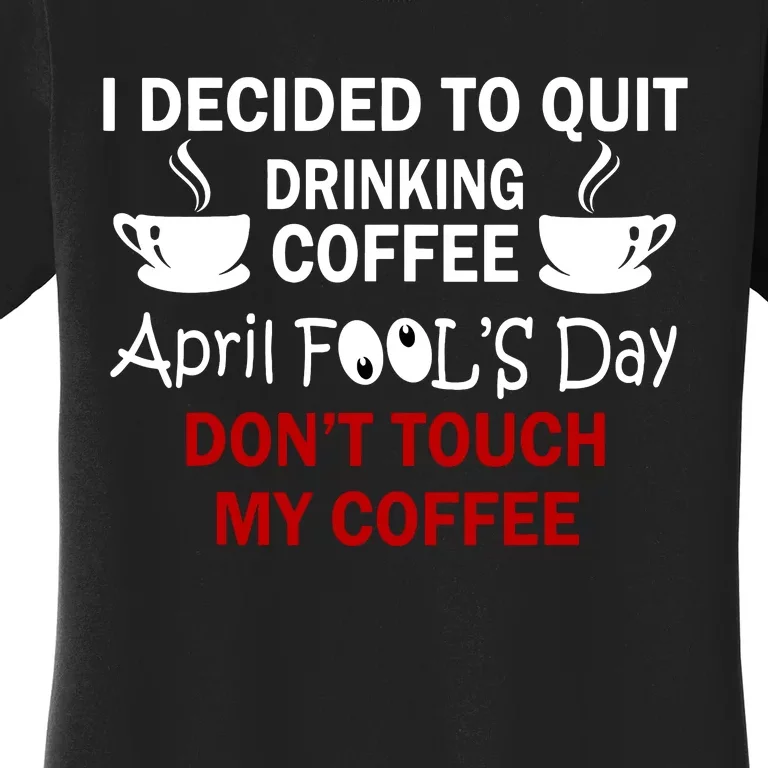 Funny Coffee Lovers April Fools Day Women's T-Shirt