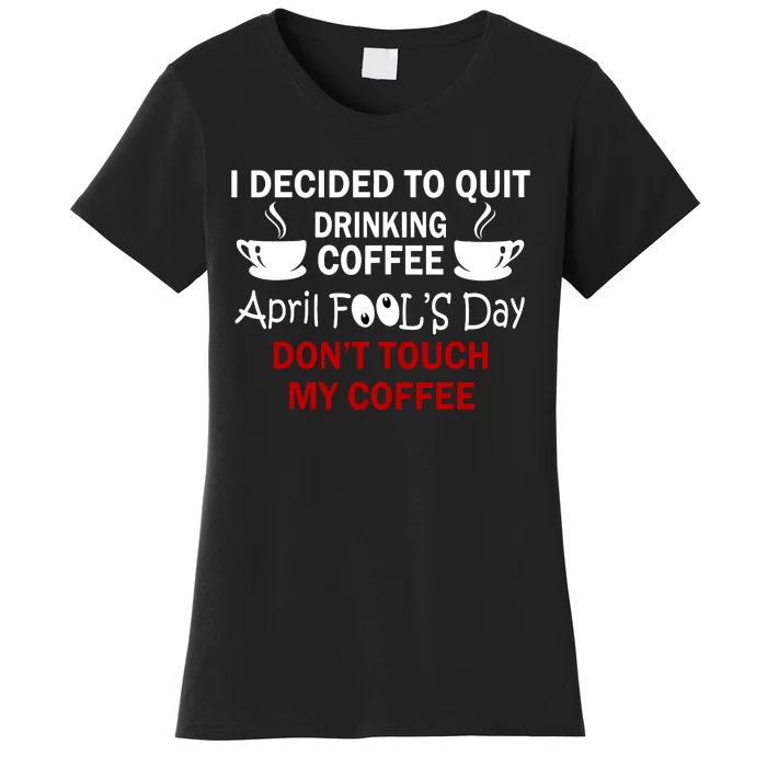 Funny Coffee Lovers April Fools Day Women's T-Shirt