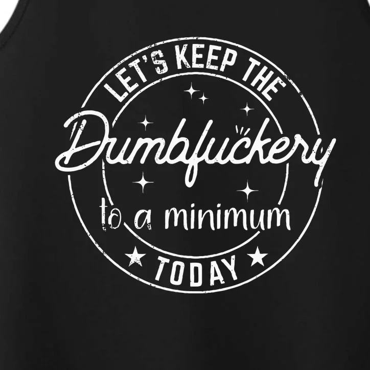 Funny Coworker LetS Keep The Dumbfuckery To A Minimum Today Performance Tank