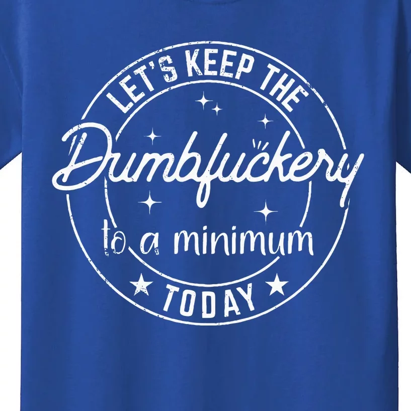 Funny Coworker LetS Keep The Dumbfuckery To A Minimum Today Kids T-Shirt