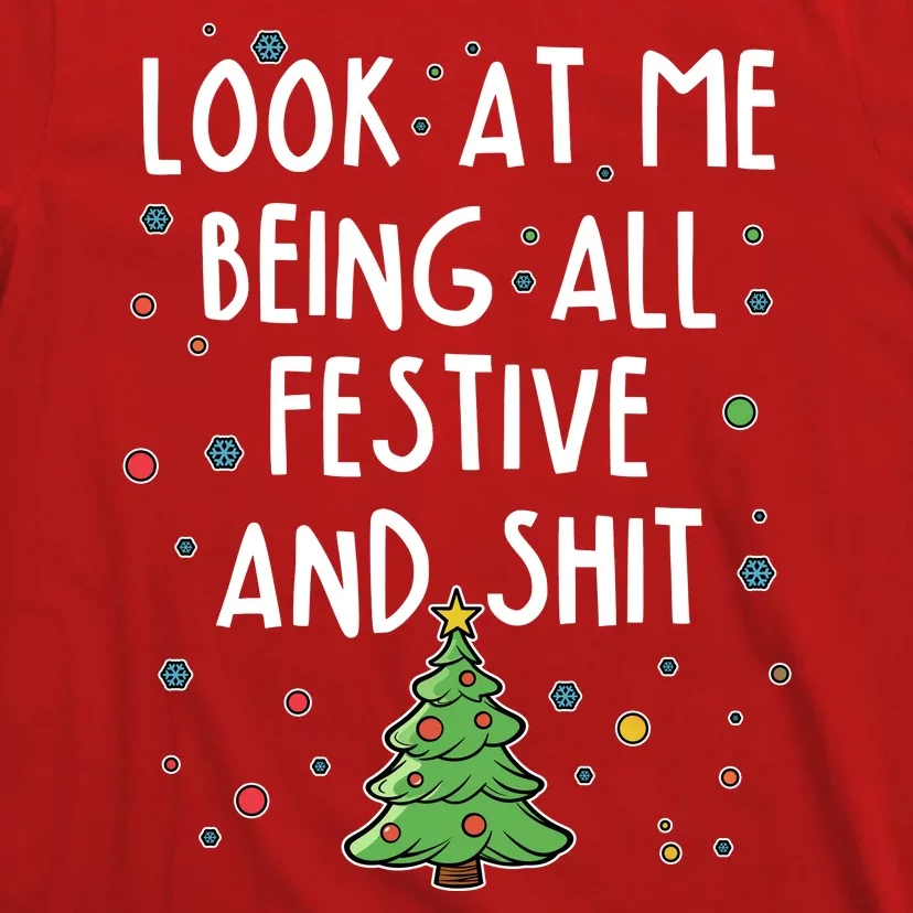 Funny Christmas Look At Me Being All Festive And Shit T-Shirt