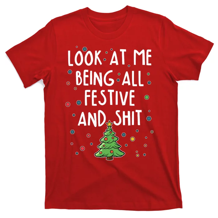 Funny Christmas Look At Me Being All Festive And Shit T-Shirt