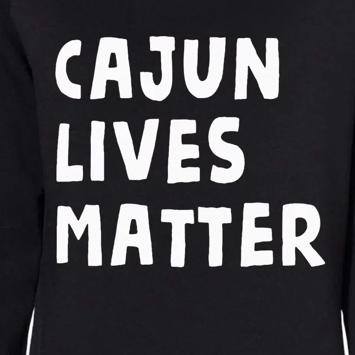 Funny Cajun Lives Matter Louisiana French Cajuns Gag Gift Womens California Wash Sweatshirt