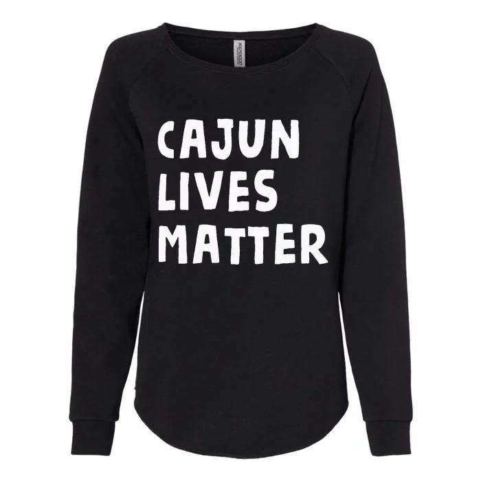 Funny Cajun Lives Matter Louisiana French Cajuns Gag Gift Womens California Wash Sweatshirt