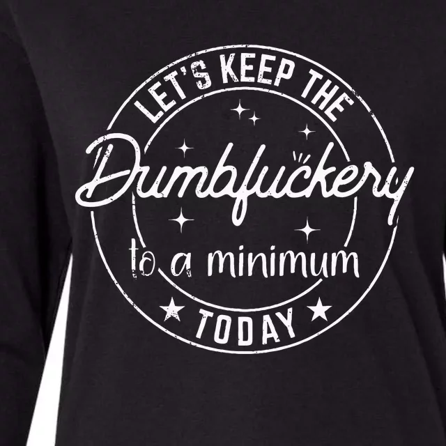 Funny Coworker LetS Keep The Dumbfuckery To A Minimum Today Womens Cotton Relaxed Long Sleeve T-Shirt