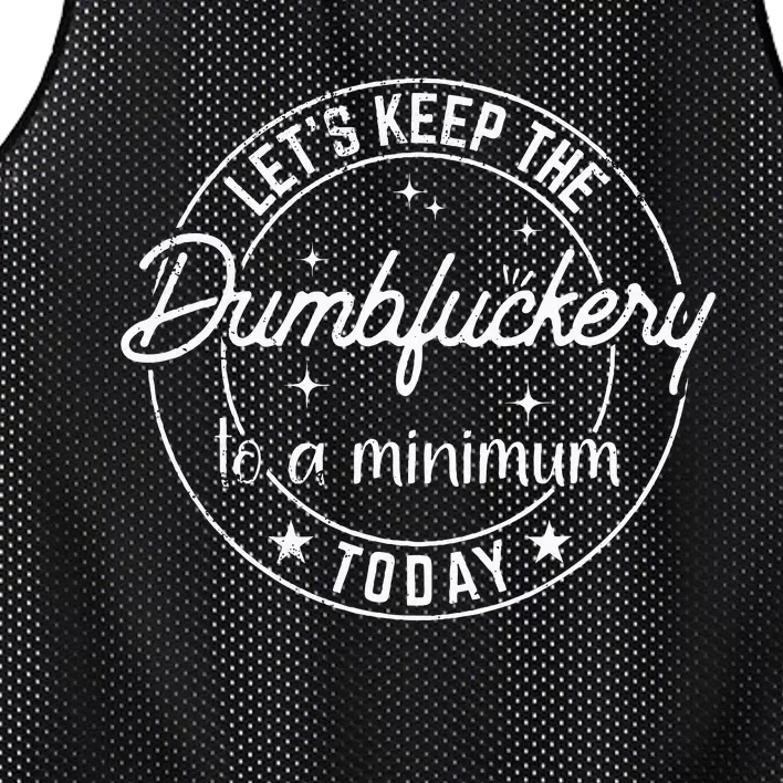 Funny Coworker LetS Keep The Dumbfuckery To A Minimum Today Mesh Reversible Basketball Jersey Tank