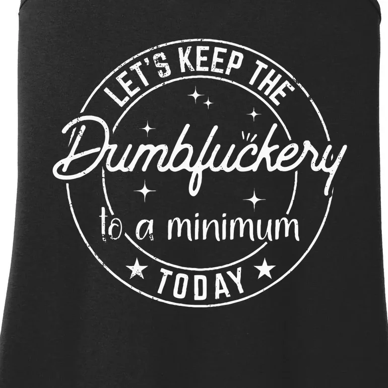 Funny Coworker LetS Keep The Dumbfuckery To A Minimum Today Ladies Essential Tank