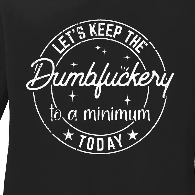 Funny Coworker LetS Keep The Dumbfuckery To A Minimum Today Ladies Long Sleeve Shirt