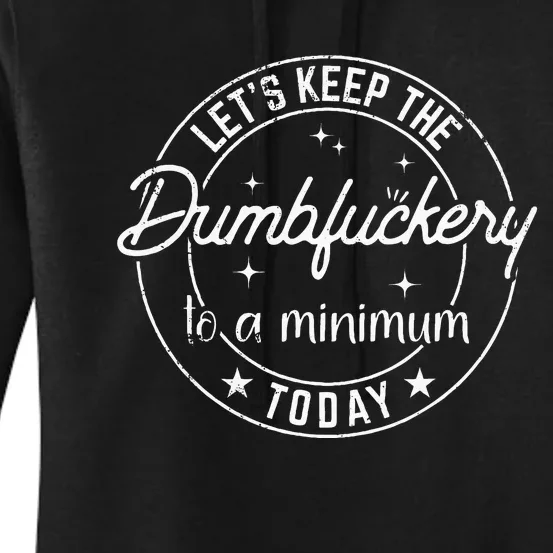 Funny Coworker LetS Keep The Dumbfuckery To A Minimum Today Women's Pullover Hoodie