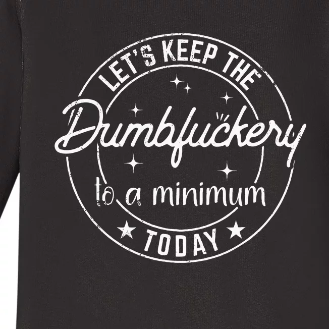 Funny Coworker LetS Keep The Dumbfuckery To A Minimum Today Baby Long Sleeve Bodysuit