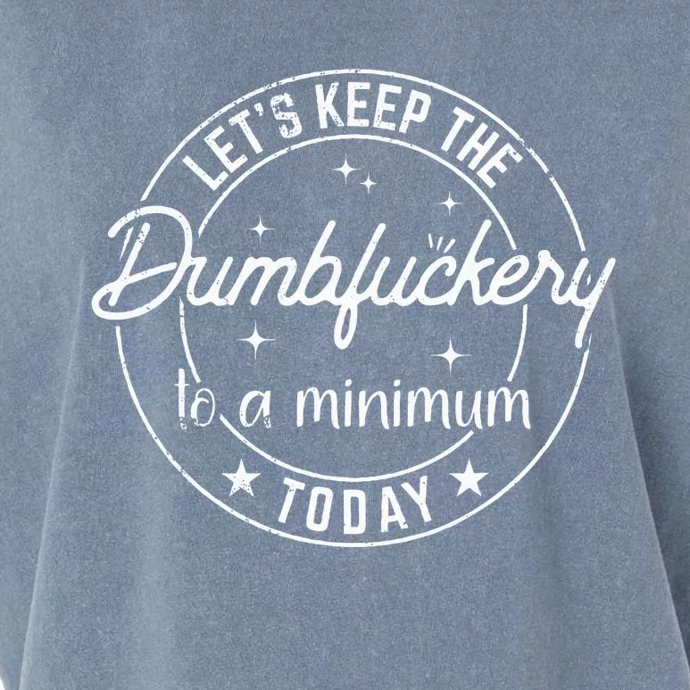 Funny Coworker LetS Keep The Dumbfuckery To A Minimum Today Garment-Dyed Women's Muscle Tee