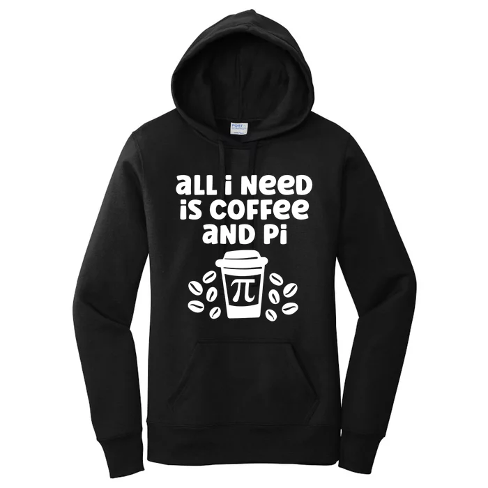 Funny Coffee Lover All Math Teacher Need Is Coffee And Pi Gift Women's Pullover Hoodie