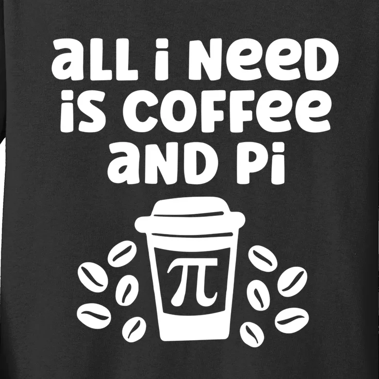 Funny Coffee Lover All Math Teacher Need Is Coffee And Pi Gift Kids Long Sleeve Shirt