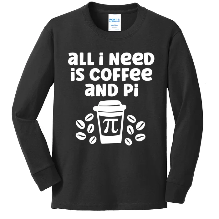 Funny Coffee Lover All Math Teacher Need Is Coffee And Pi Gift Kids Long Sleeve Shirt