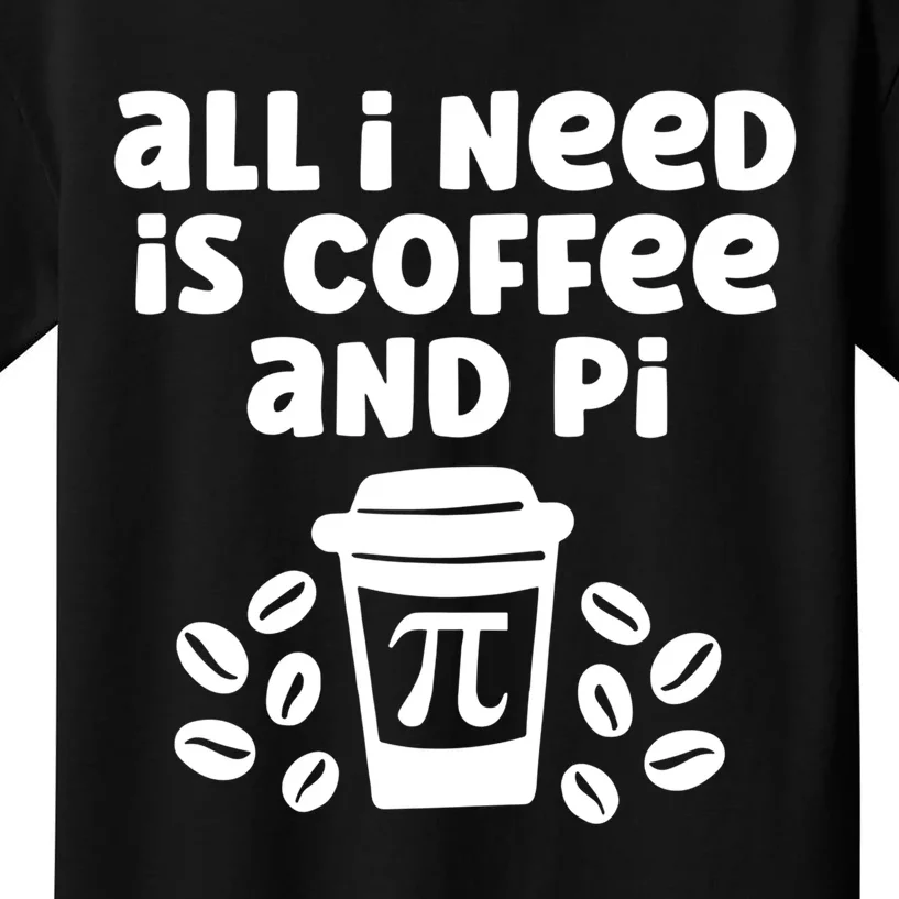 Funny Coffee Lover All Math Teacher Need Is Coffee And Pi Gift Kids T-Shirt