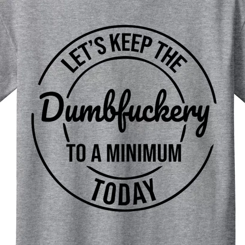 Funny Coworker LetS Keep The Dumb F To A Minimum Today Kids T-Shirt