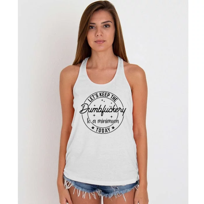 Funny Coworker Let's Keep The Dumbfuckery to a Minimum Today Women's Knotted Racerback Tank