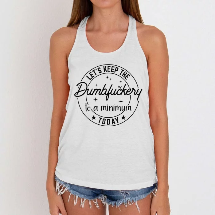 Funny Coworker Let's Keep The Dumbfuckery to a Minimum Today Women's Knotted Racerback Tank