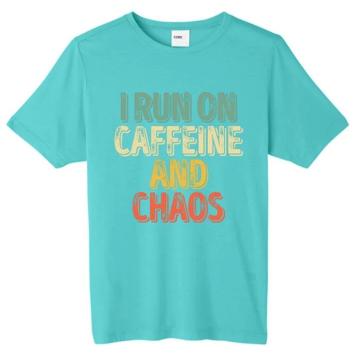 Funny Coffee Lover I Run On Caffeine And Chaos ChromaSoft Performance T-Shirt