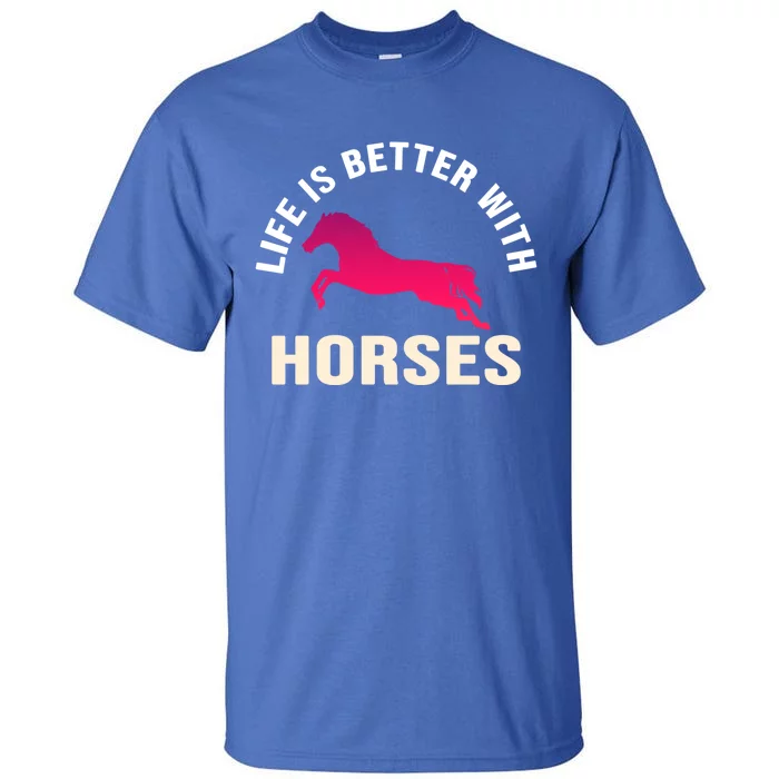 Funny Cute Life Is Better With Horses Horseback Riding Cool Gift Tall T-Shirt