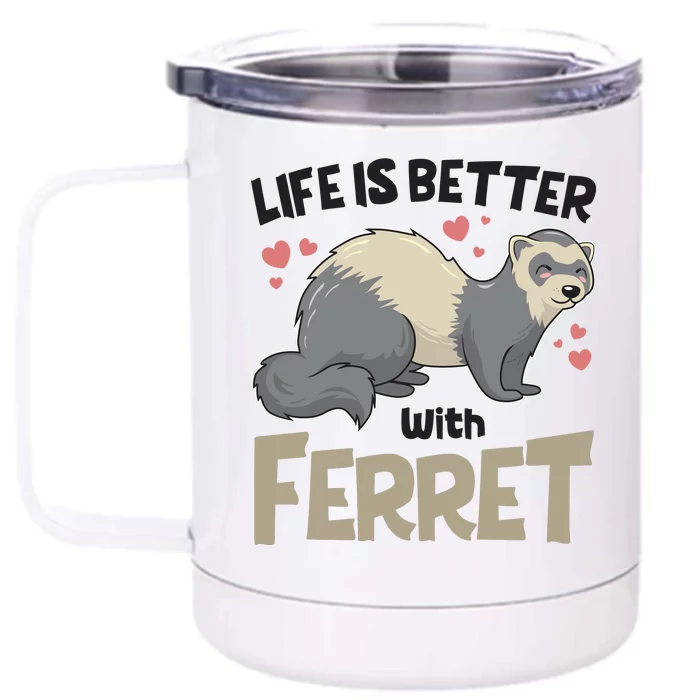 Funny Cute Life Is Better With Ferret Front & Back 12oz Stainless Steel Tumbler Cup