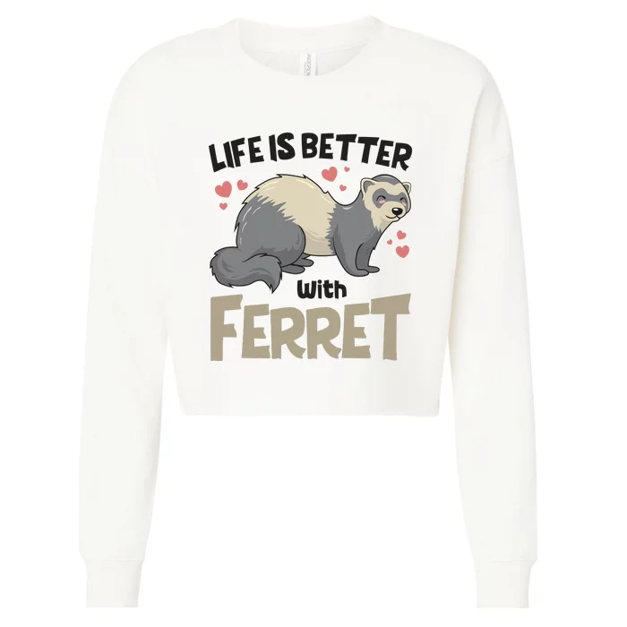 Funny Cute Life Is Better With Ferret Cropped Pullover Crew