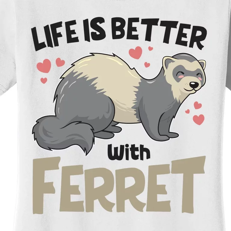 Funny Cute Life Is Better With Ferret Women's T-Shirt