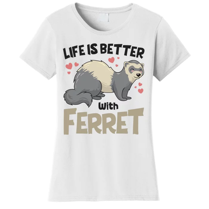 Funny Cute Life Is Better With Ferret Women's T-Shirt