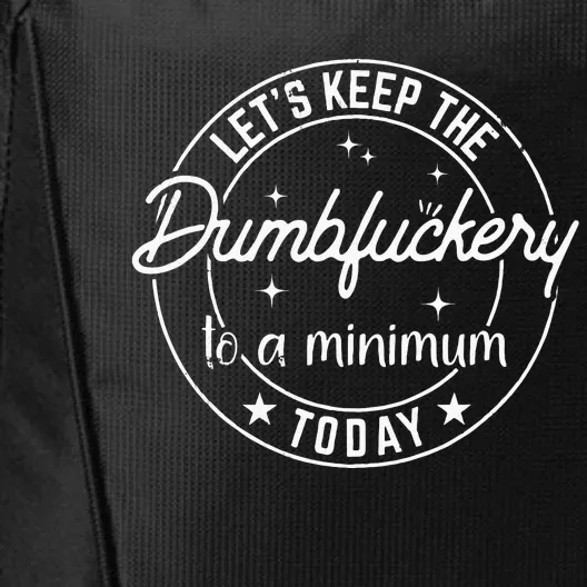 Funny Coworker Lets Keep The Dumbfuckery To A Minimum Today City Backpack