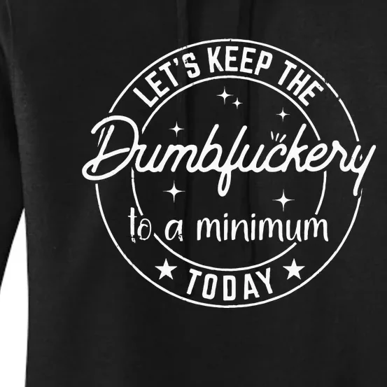 Funny Coworker Lets Keep The Dumbfuckery To A Minimum Today Women's Pullover Hoodie